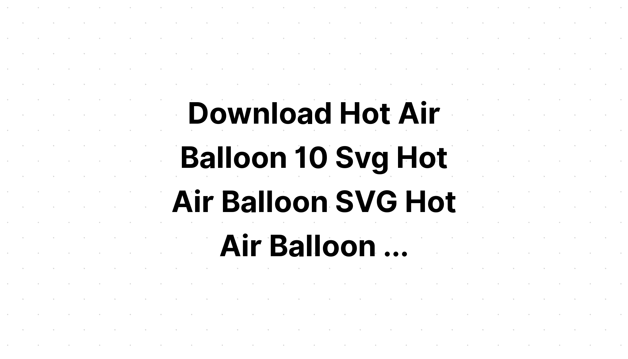 Download Hot Air Balloon Svg Cut File SVG File